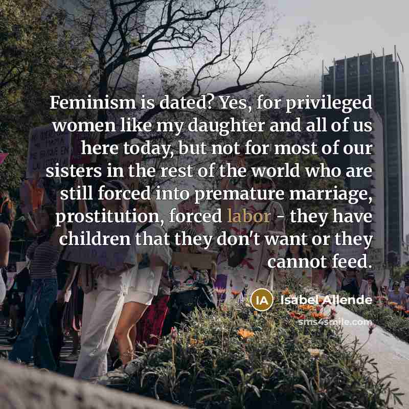“Feminism is dated? Yes, for privileged women like my daughter…” quote by Isabel Allende