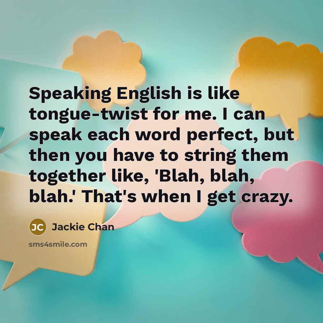 “Speaking English is like tongue-twist for me. I can speak…” quote by Jackie Chan