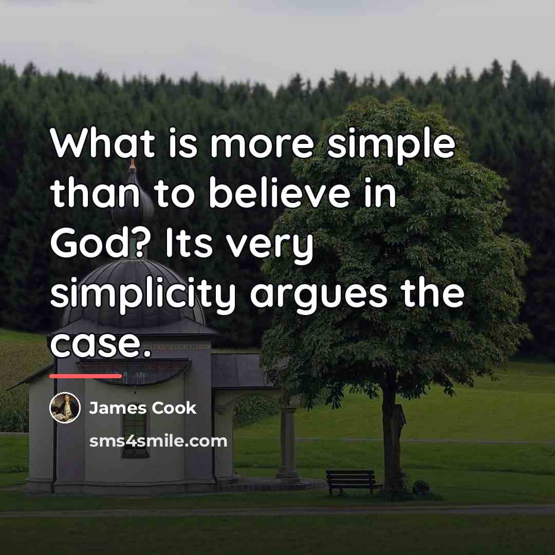 “What is more simple than to believe in God? Its…” quote by James Cook
