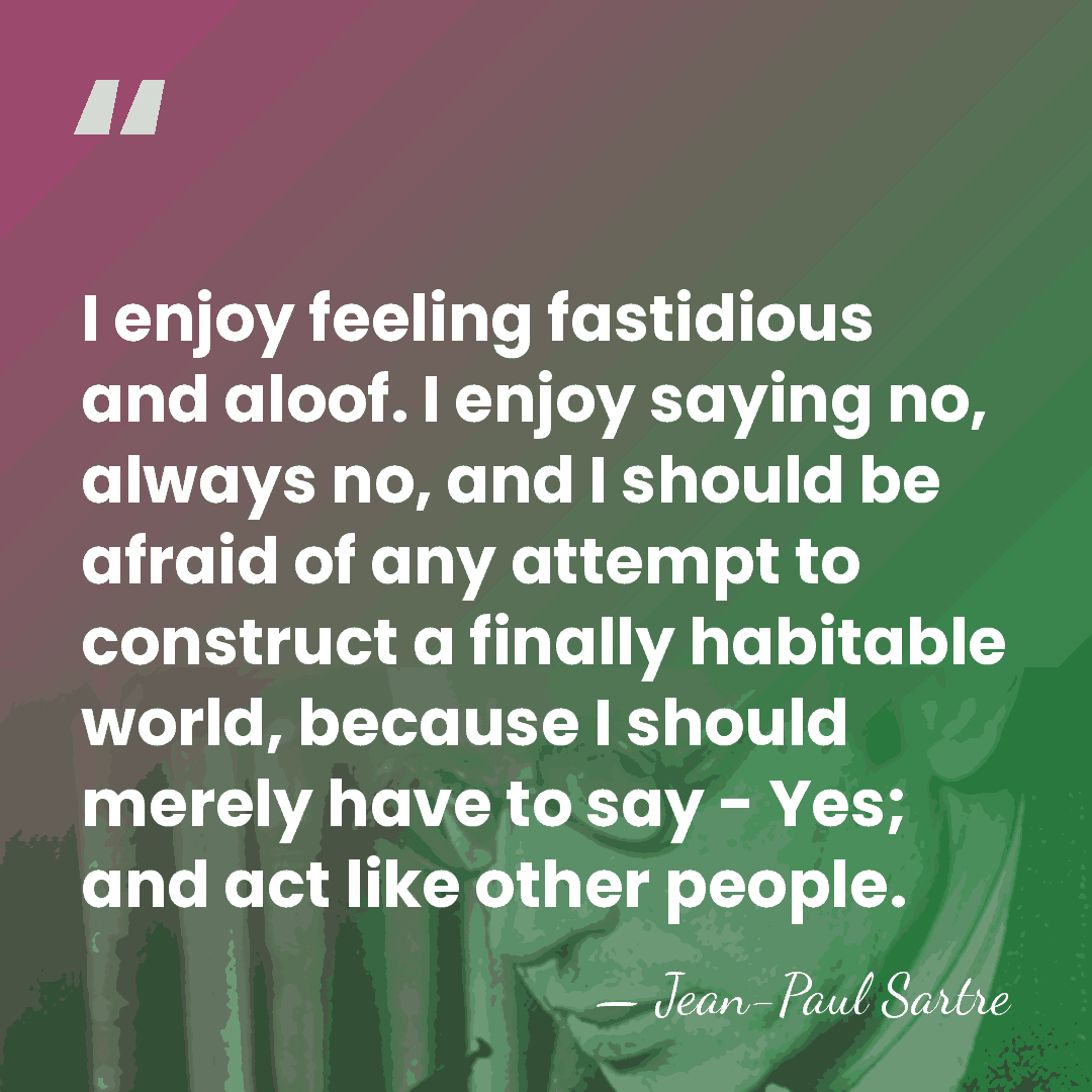 I enjoy feeling fastidious and aloof. I enjoy saying no, always no,&hellip; - Jean-Paul Sartre