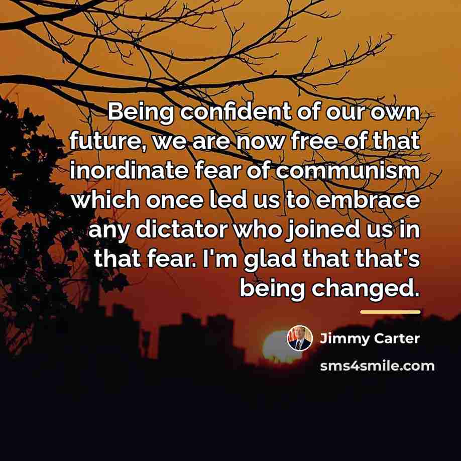 “Being confident of our own future, we are now free…” quote by Jimmy Carter