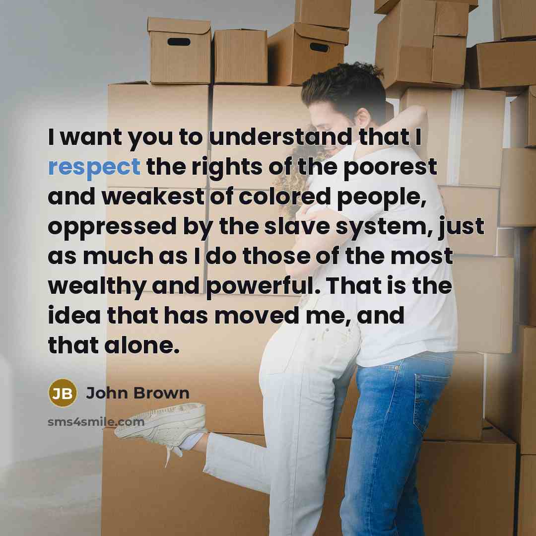 “I want you to understand that I respect the rights…” quote by John Brown