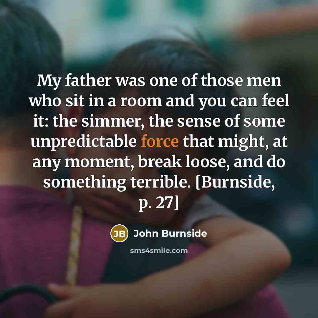“My father was one of those men who sit in…” quote by John Burnside