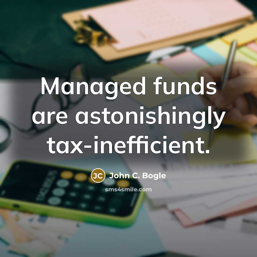 “Managed funds are astonishingly tax-inefficient.…” quote by John C. Bogle