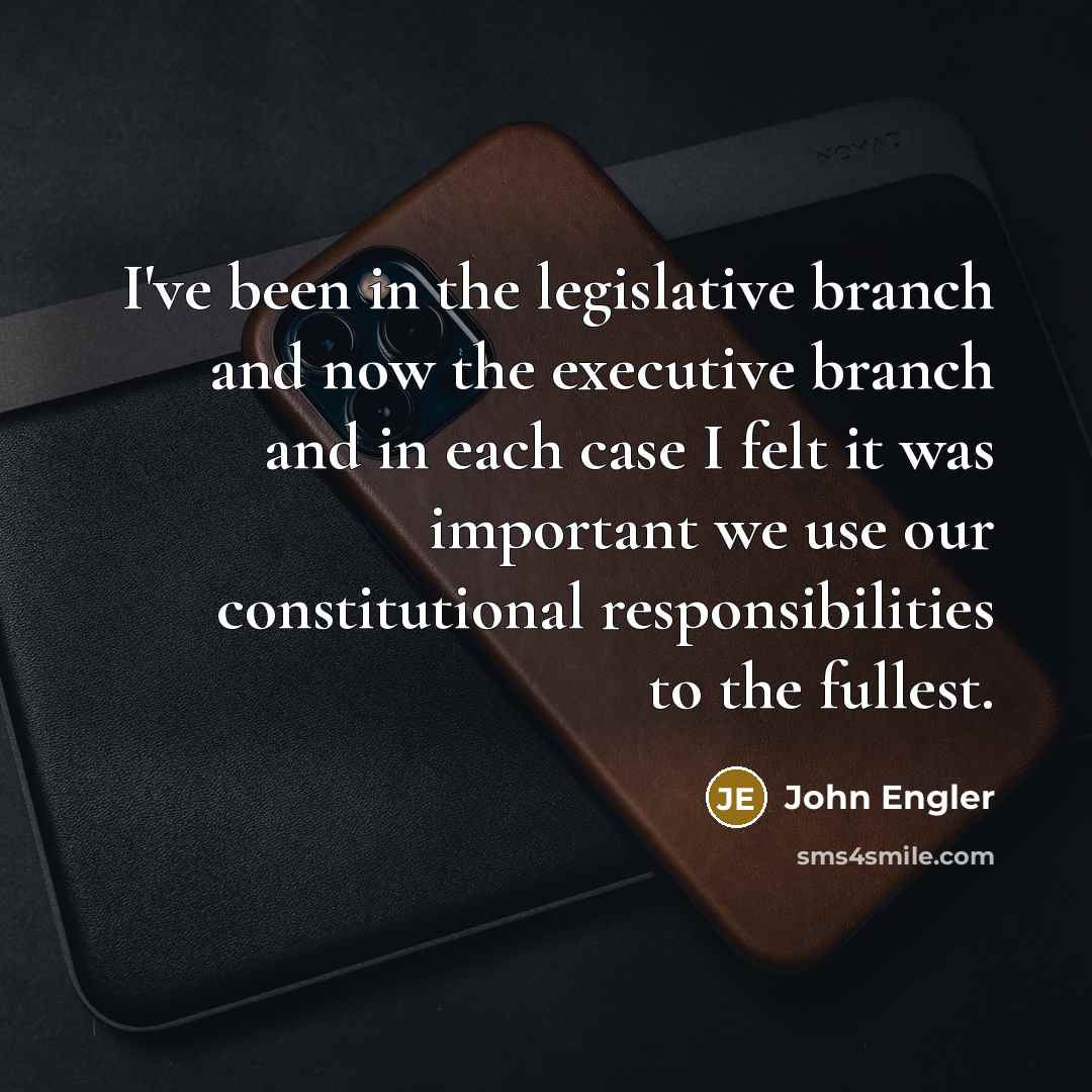 “I've been in the legislative branch and now the executive…” quote by John Engler