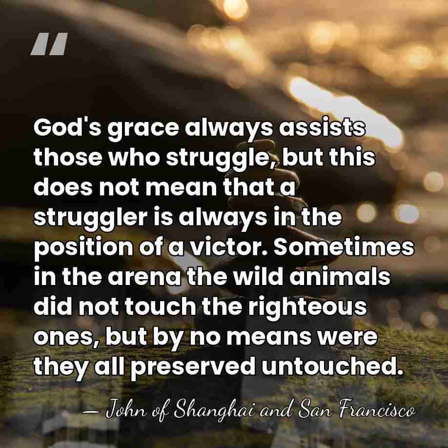God's grace always assists those who struggle, but this does not mean&hellip; - John of Shanghai and San Francisco