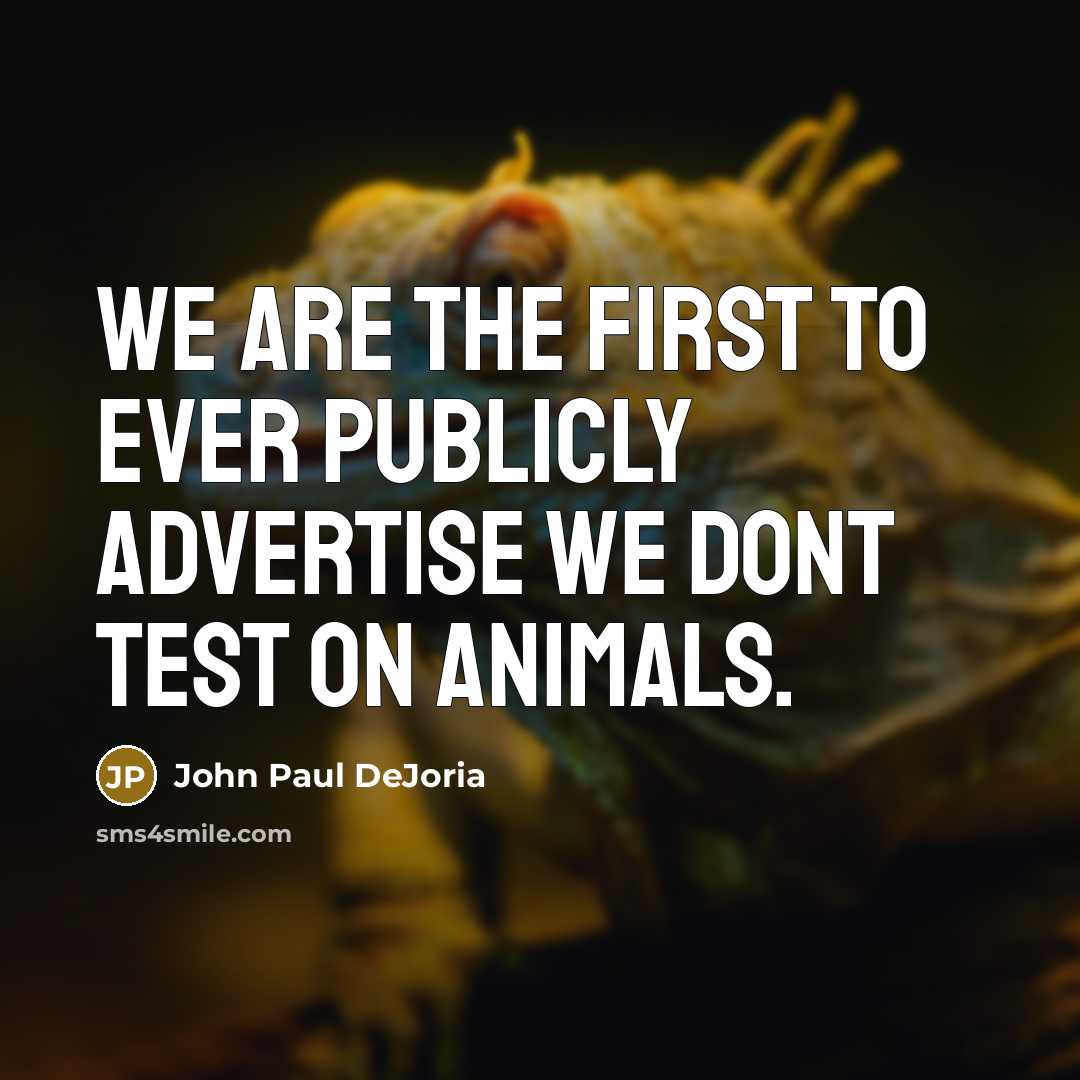 “We are the first to ever publicly advertise we dont…” quote by John Paul DeJoria