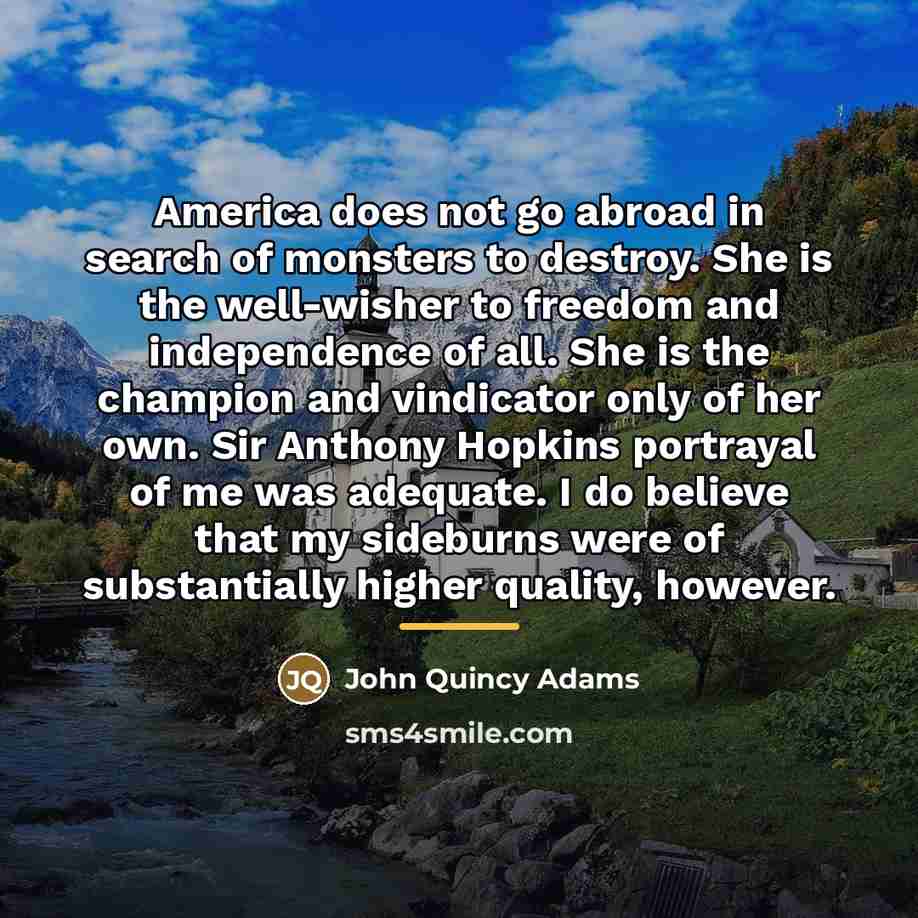 “America does not go abroad in search of monsters to…” quote by John Quincy Adams