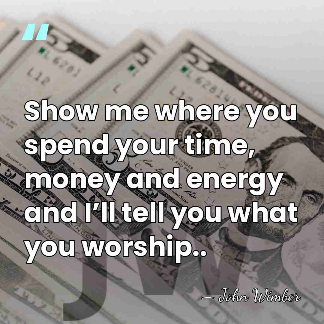 Show me where you spend your time, money and energy and I’ll&hellip; - John Wimber