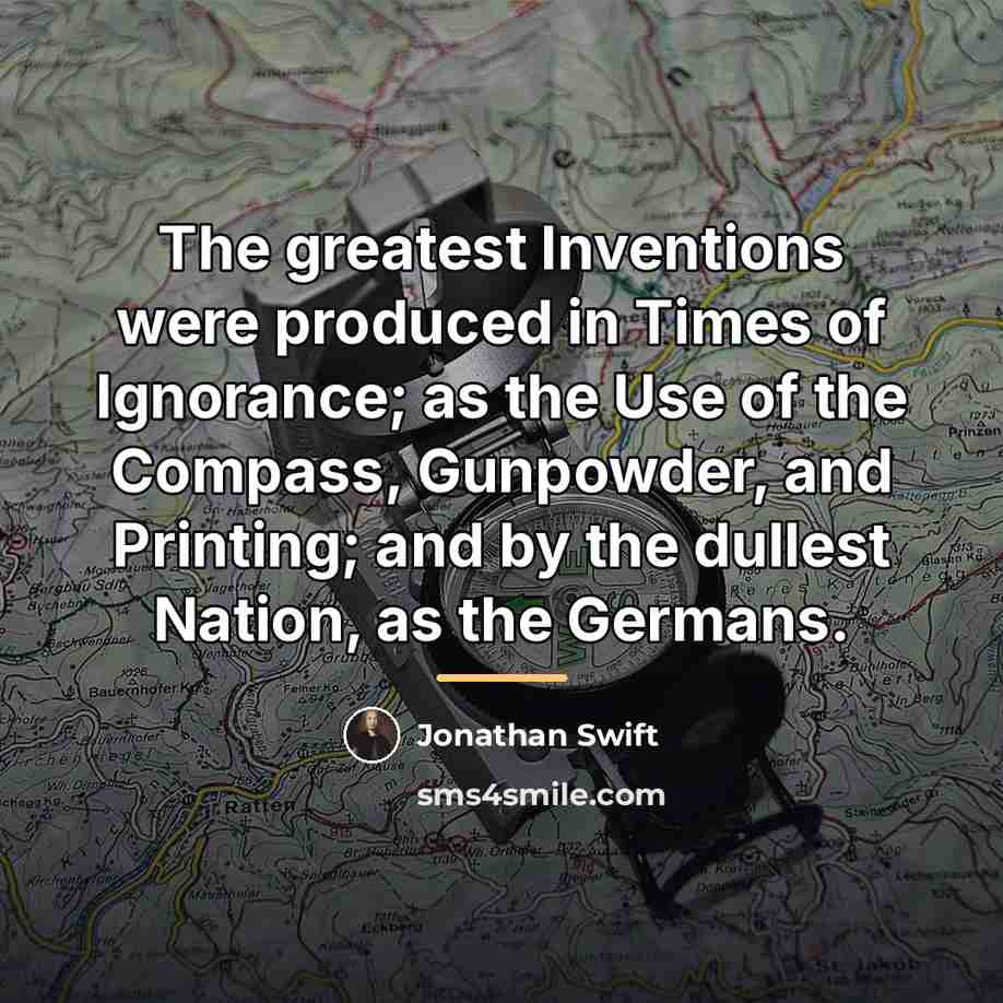 “The greatest Inventions were produced in Times of Ignorance; as…” quote by Jonathan Swift