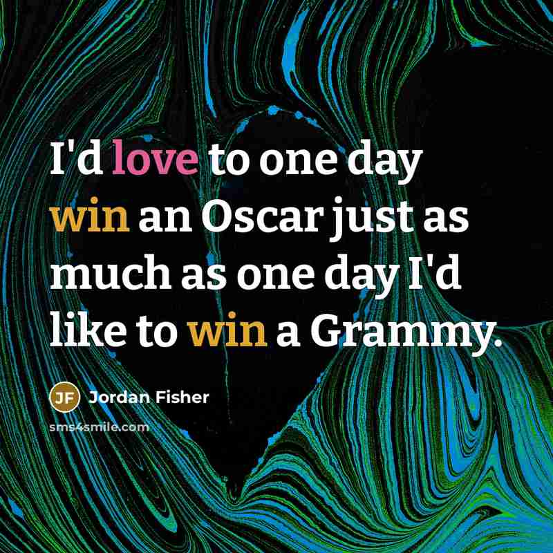 “I'd love to one day win an Oscar just as…” quote by Jordan Fisher