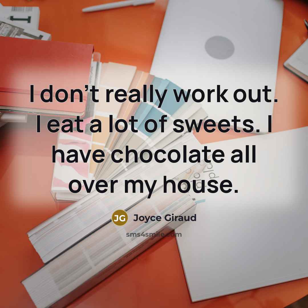 “I don't really work out. I eat a lot of…” quote by Joyce Giraud