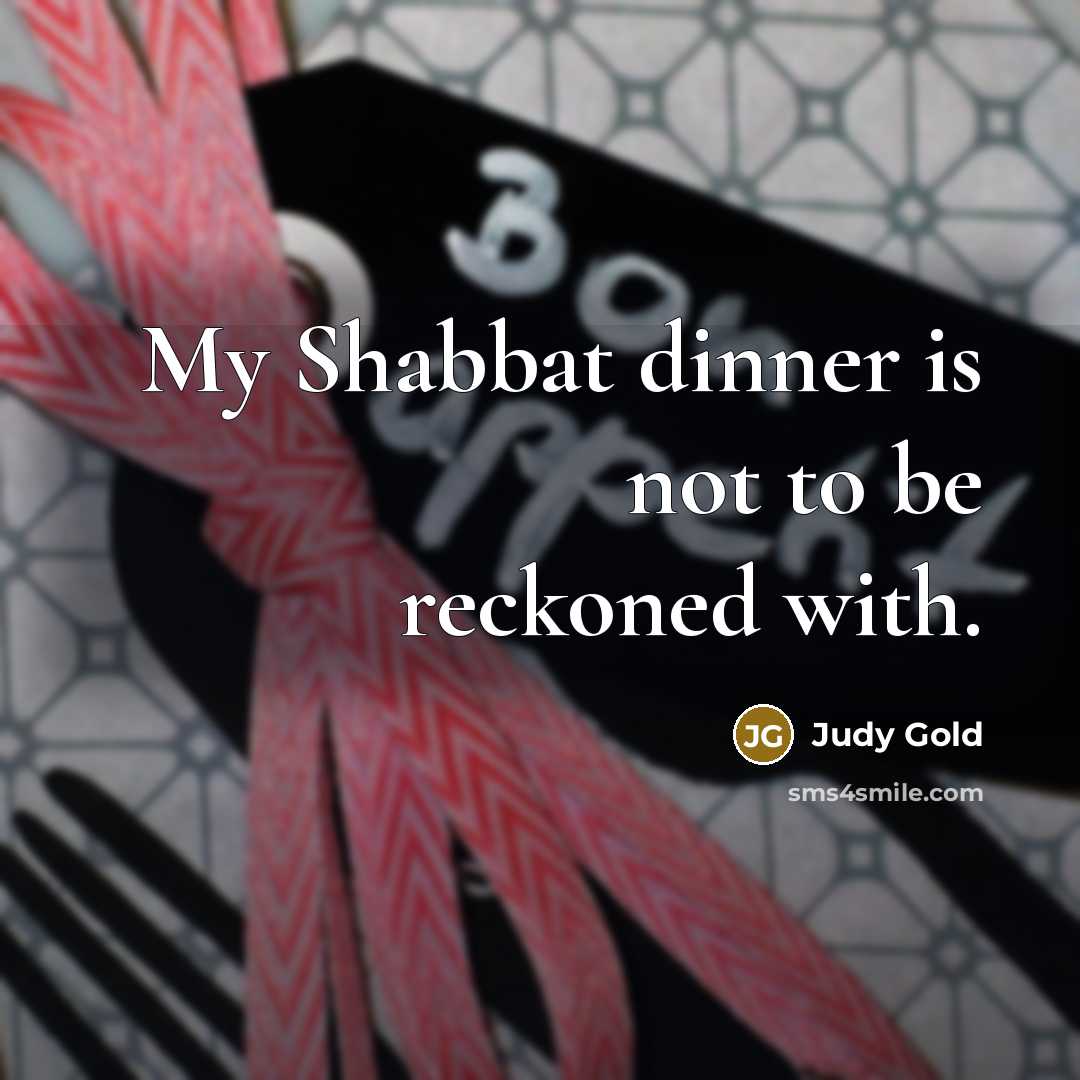 “My Shabbat dinner is not to be reckoned with.…” quote by Judy Gold