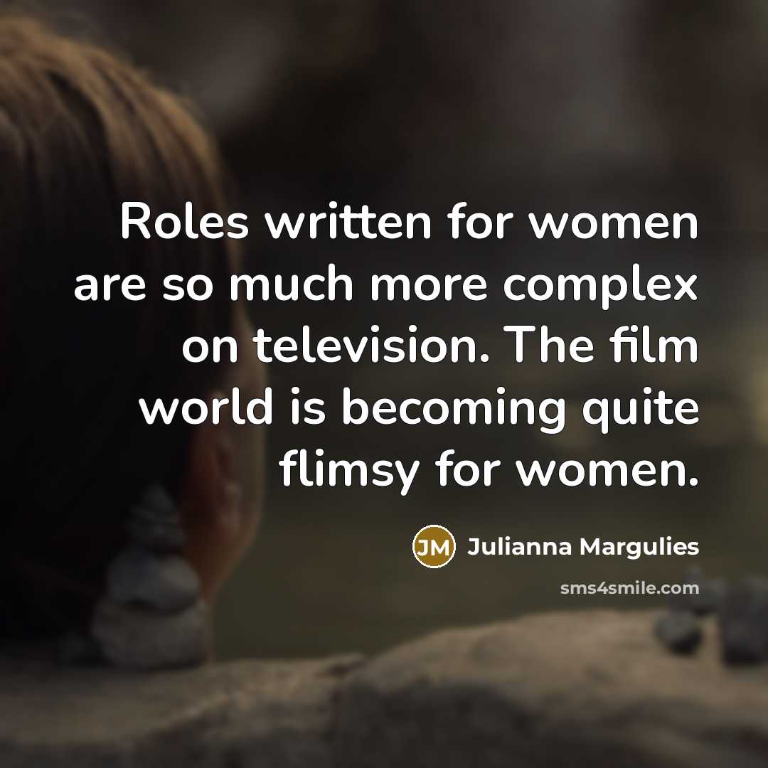 “Roles written for women are so much more complex on…” quote by Julianna Margulies