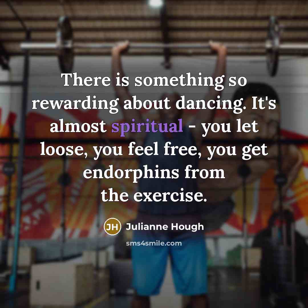 “There is something so rewarding about dancing. It's almost spiritual…” quote by Julianne Hough