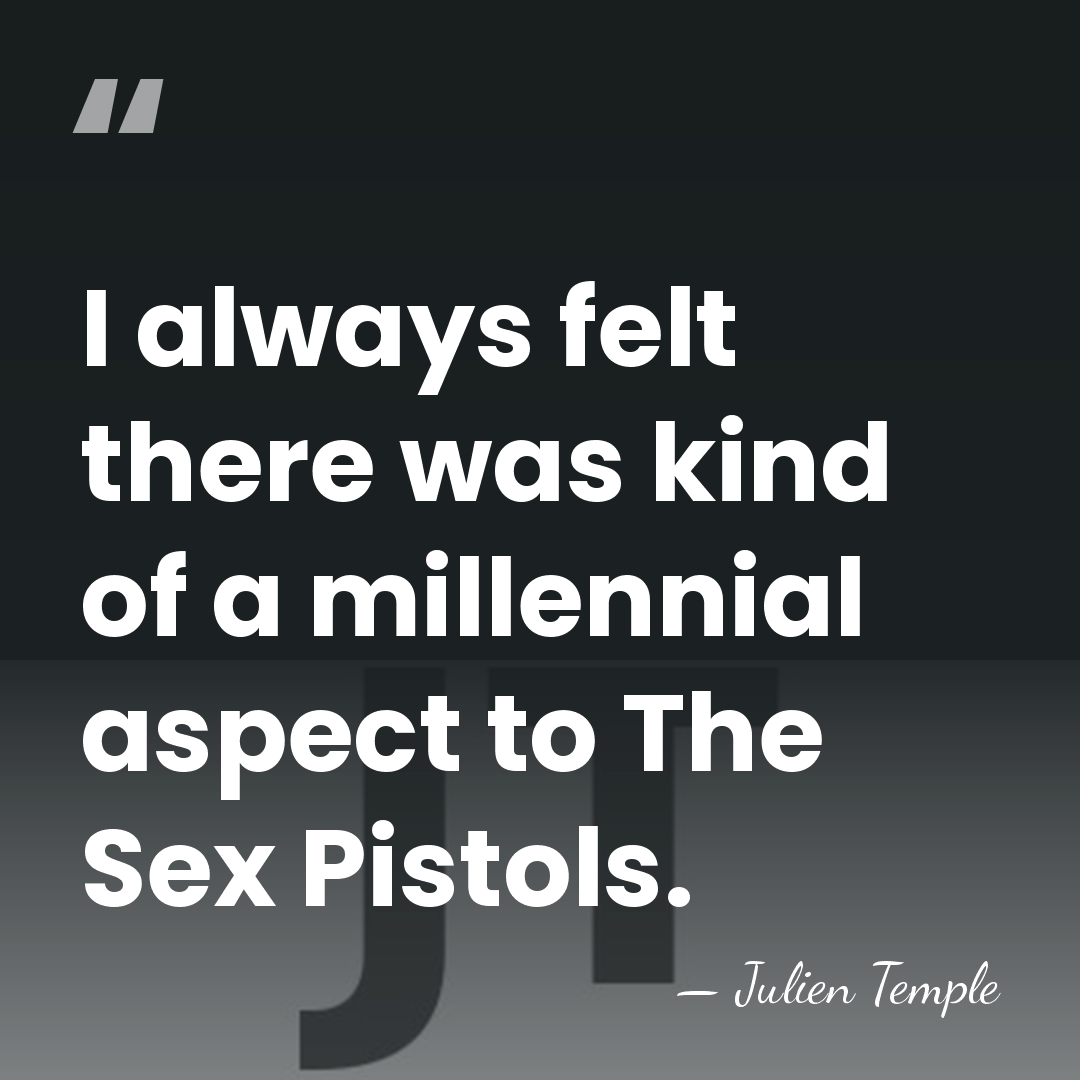 I always felt there was kind of a millennial aspect to The&hellip; - Julien Temple