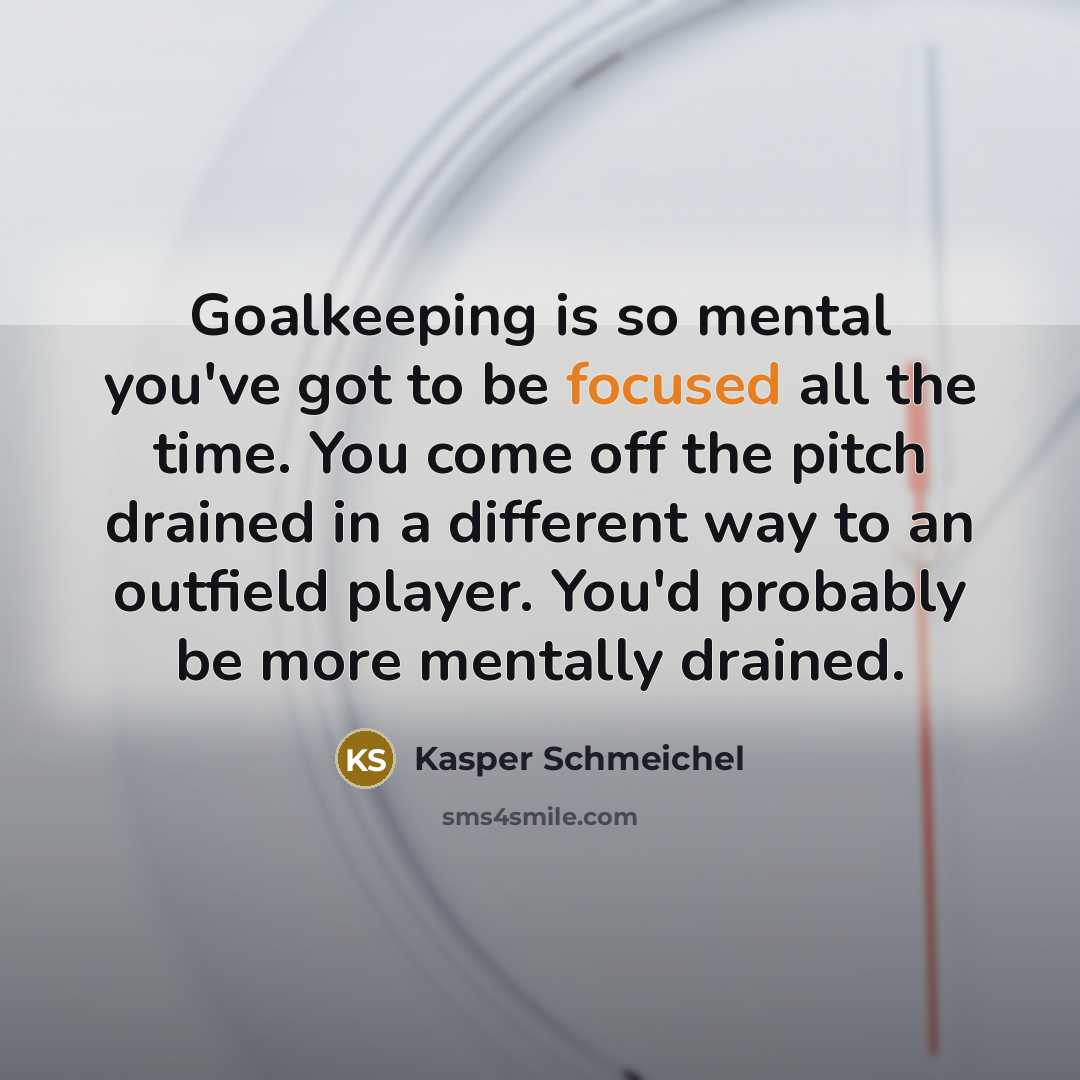 “Goalkeeping is so mental you've got to be focused all…” quote by Kasper Schmeichel