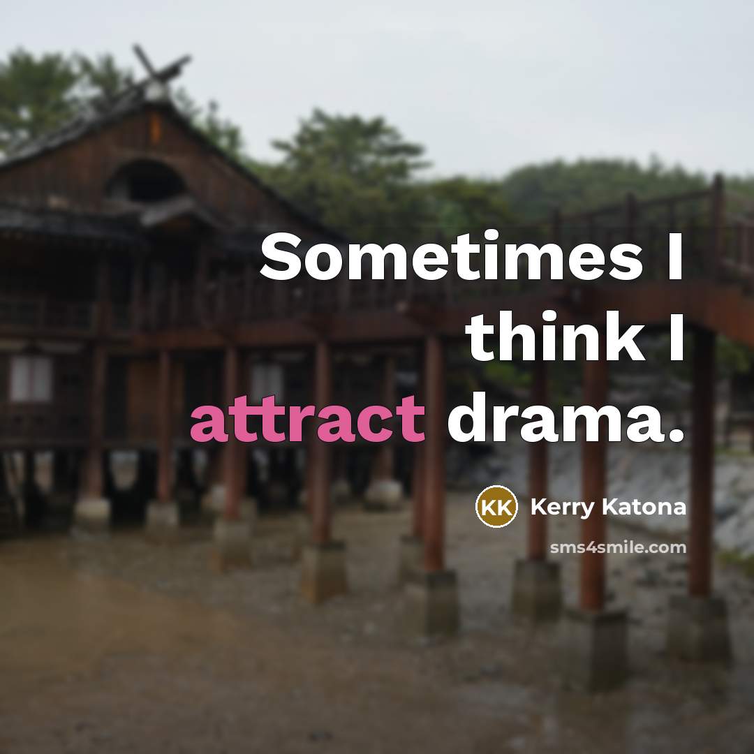 “Sometimes I think I attract drama.…” quote by Kerry Katona