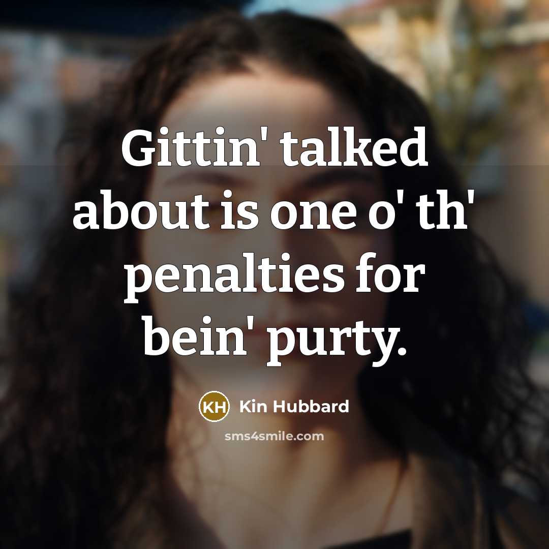 “Gittin' talked about is one o' th' penalties for bein'…” quote by Kin Hubbard