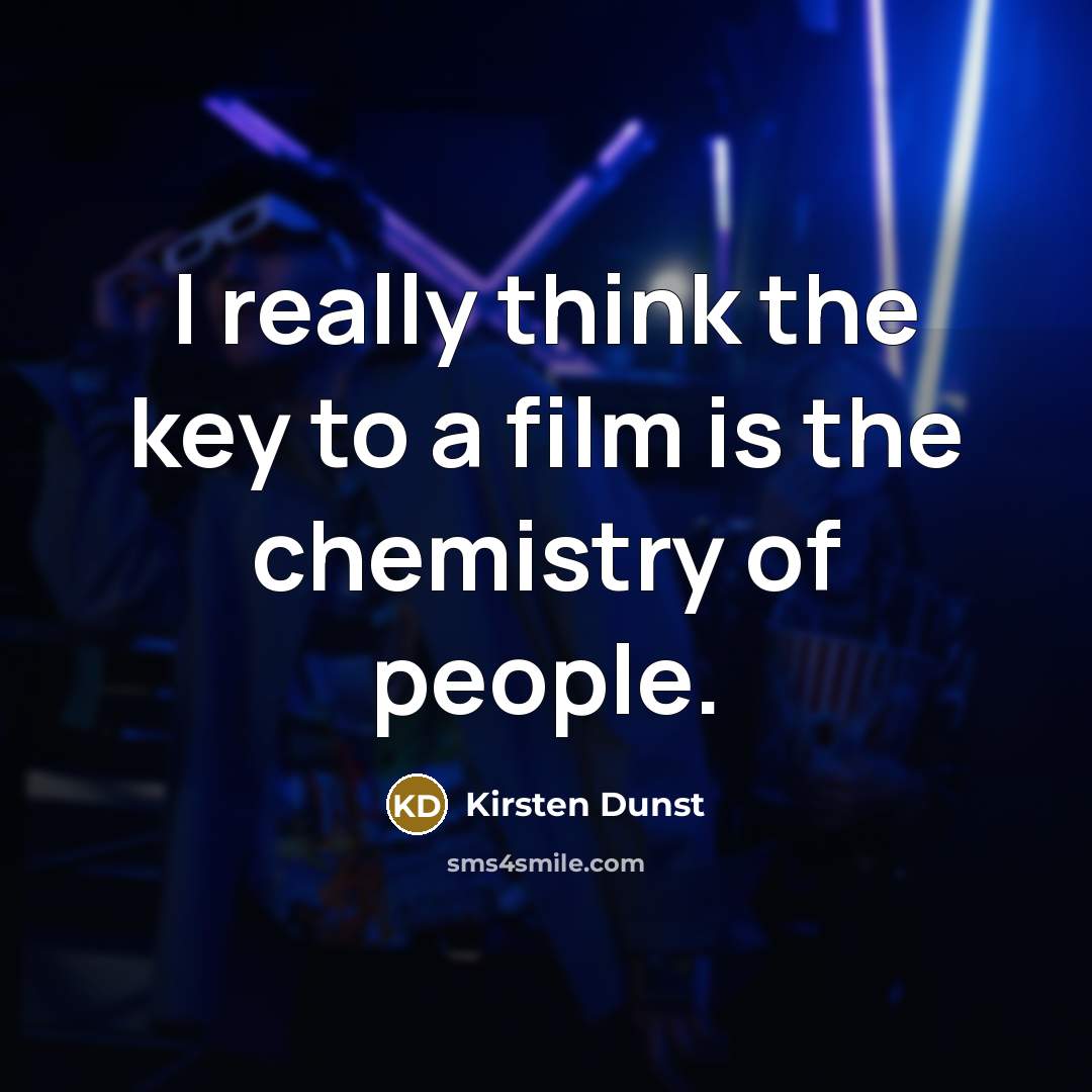 “I really think the key to a film is the…” quote by Kirsten Dunst