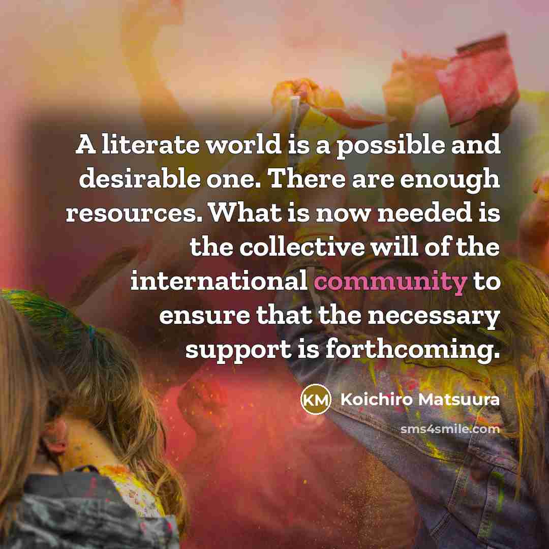 “A literate world is a possible and desirable one. There…” quote by Koichiro Matsuura
