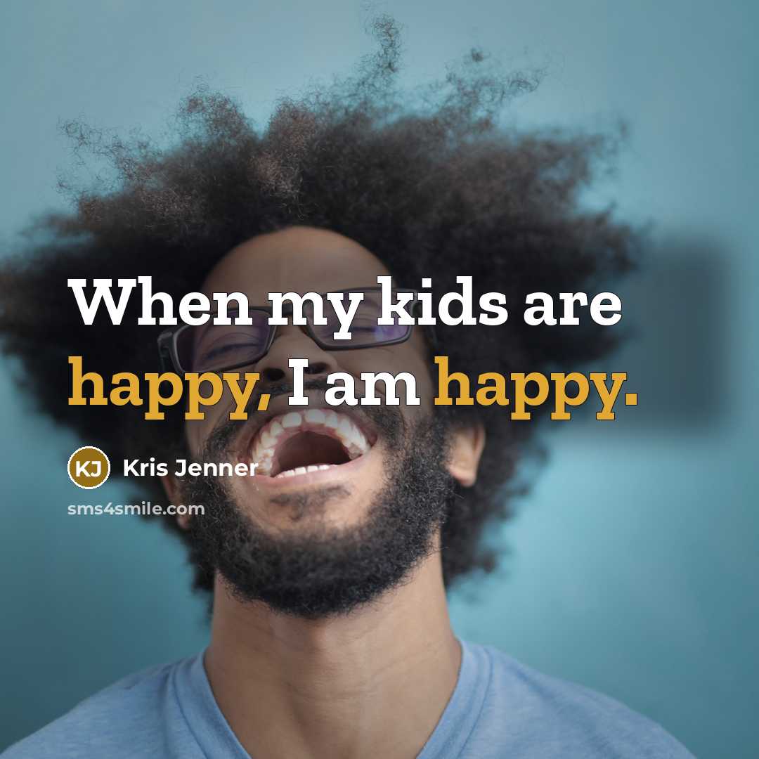 “When my kids are happy, I am happy.…” quote by Kris Jenner