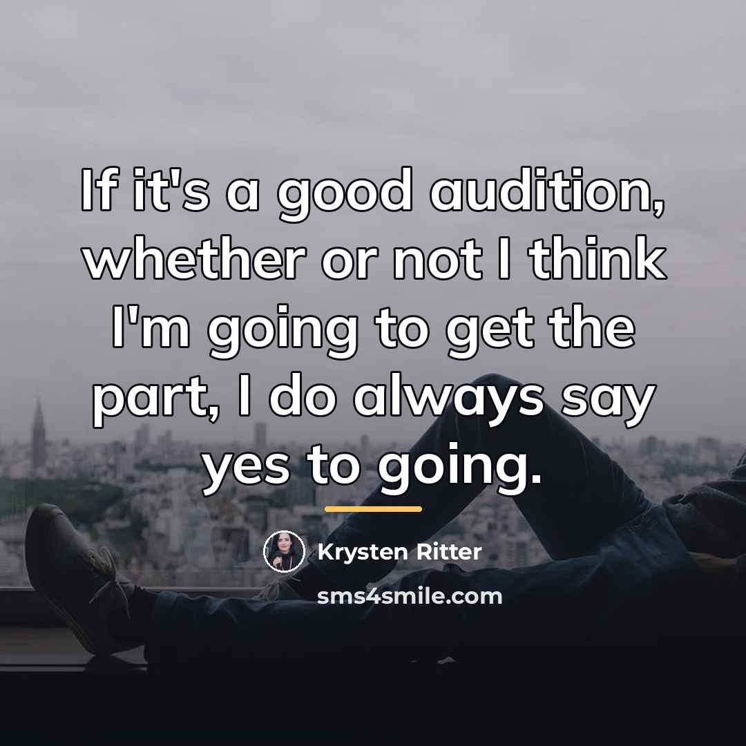 “If it's a good audition, whether or not I think…” quote by Krysten Ritter