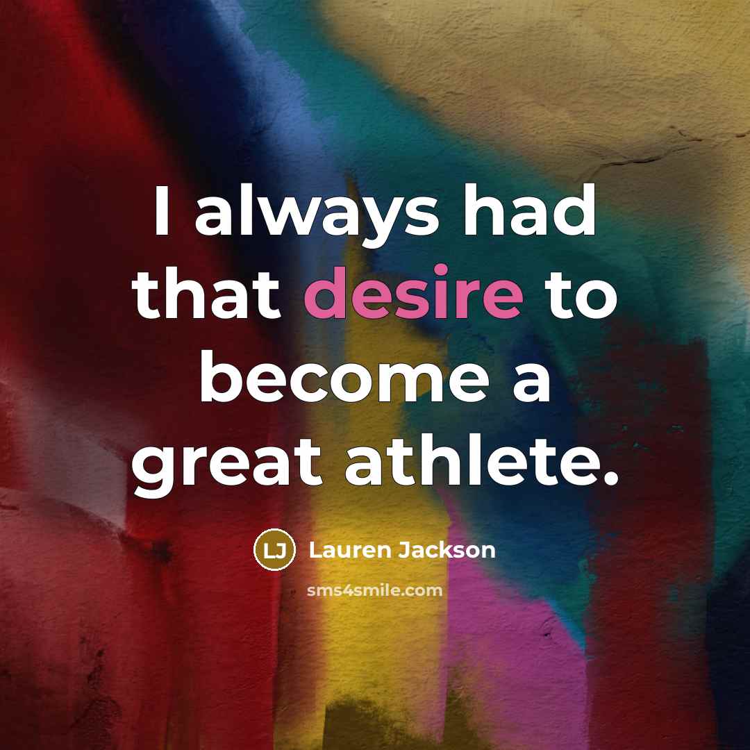 “I always had that desire to become a great athlete.…” quote by Lauren Jackson