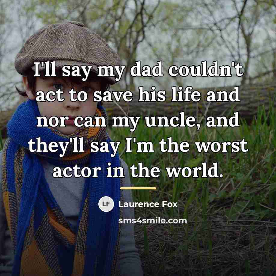 “I'll say my dad couldn't act to save his life…” quote by Laurence Fox