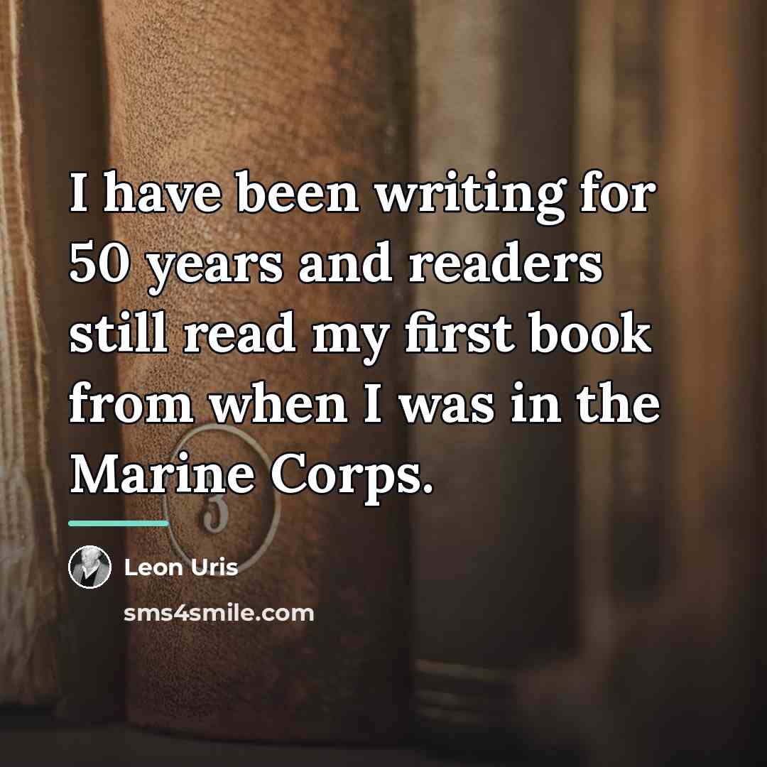 “I have been writing for 50 years and readers still…” quote by Leon Uris