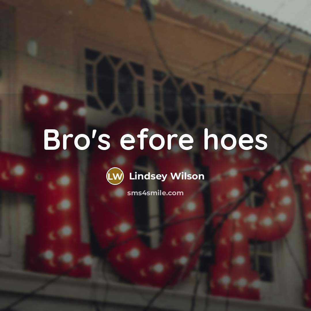 “Bro's efore hoes” quote by Lindsey Wilson