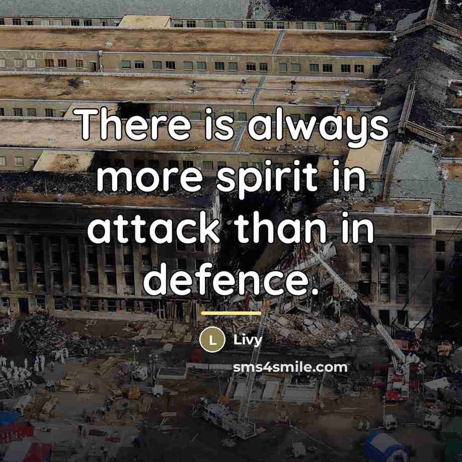 “There is always more spirit in attack than in defence.…” quote by Livy