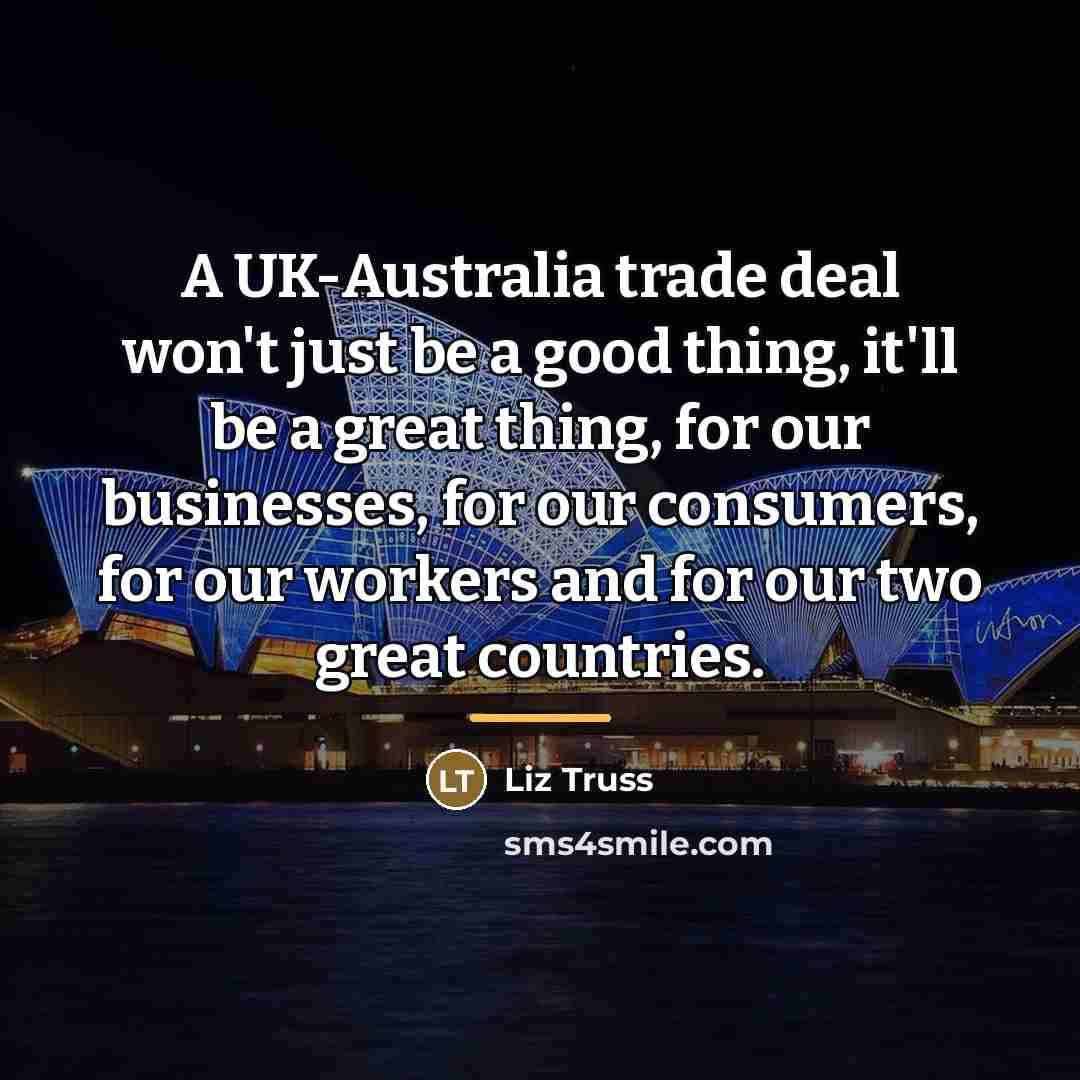“A UK-Australia trade deal won't just be a good thing,…” quote by Liz Truss
