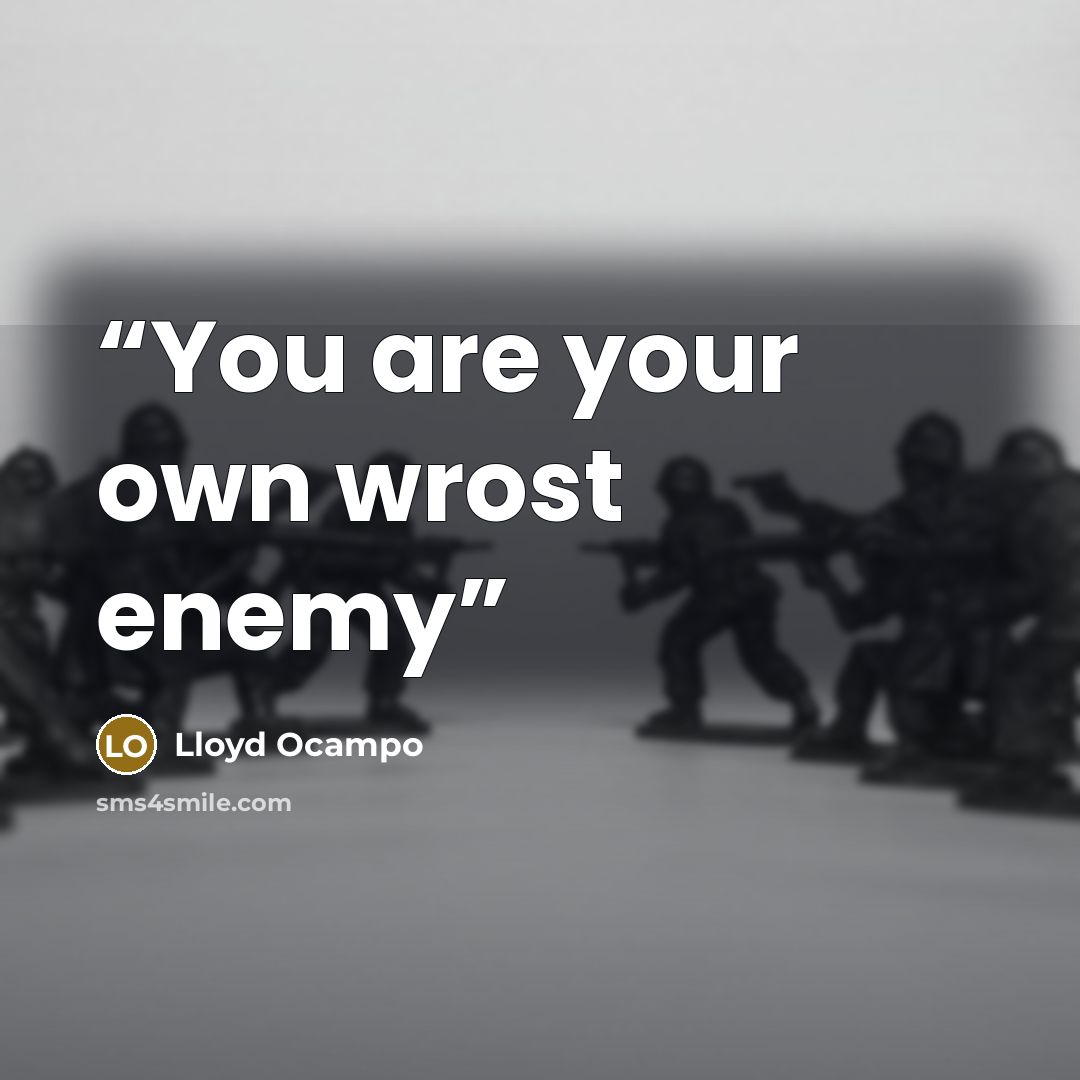“You are your own wrost enemy” quote by Lloyd Ocampo