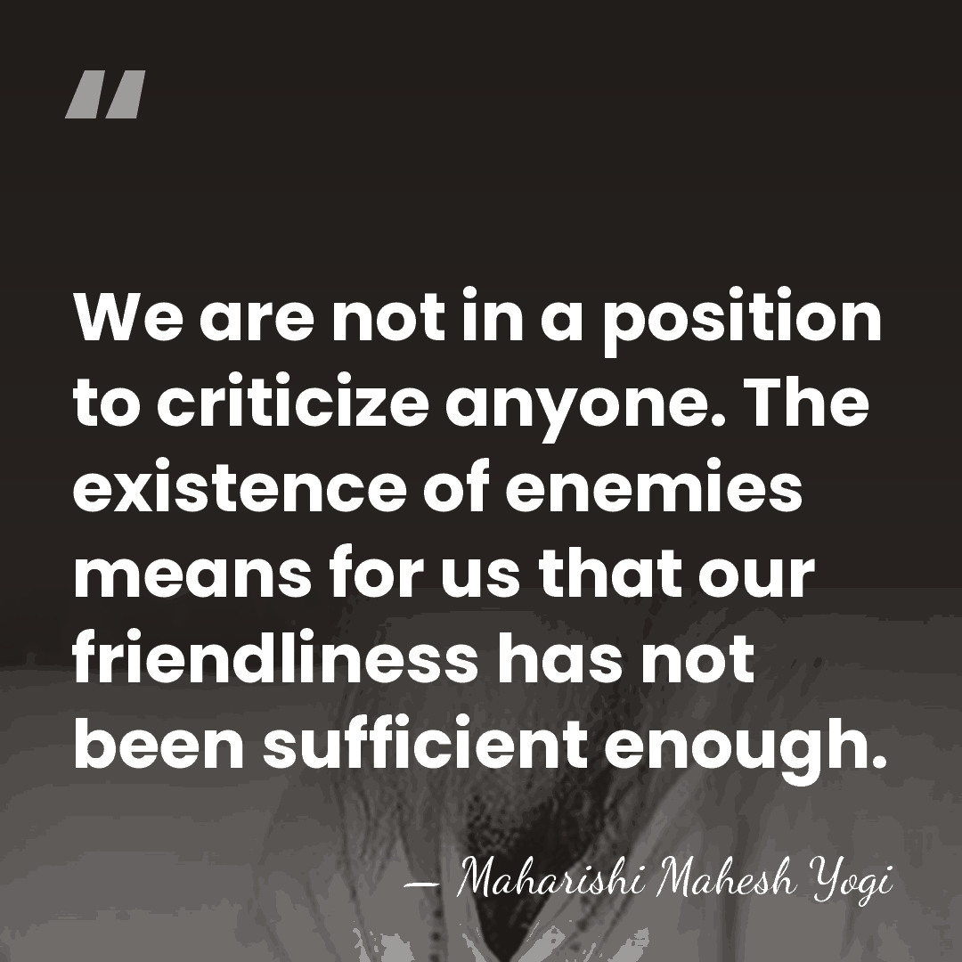 We are not in a position to criticize anyone. The existence of&hellip; - Maharishi Mahesh Yogi