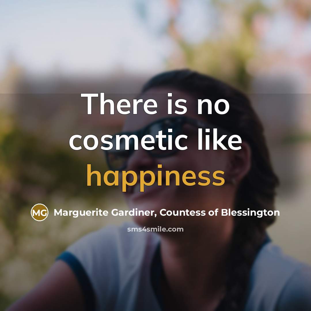 “There is no cosmetic like happiness…” quote by Marguerite Gardiner, Countess of Blessington