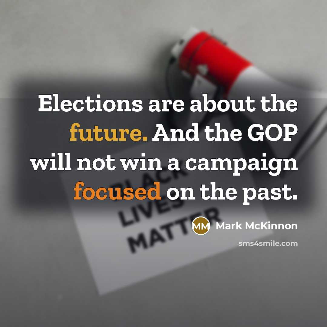 “Elections are about the future. And the GOP will not…” quote by Mark McKinnon