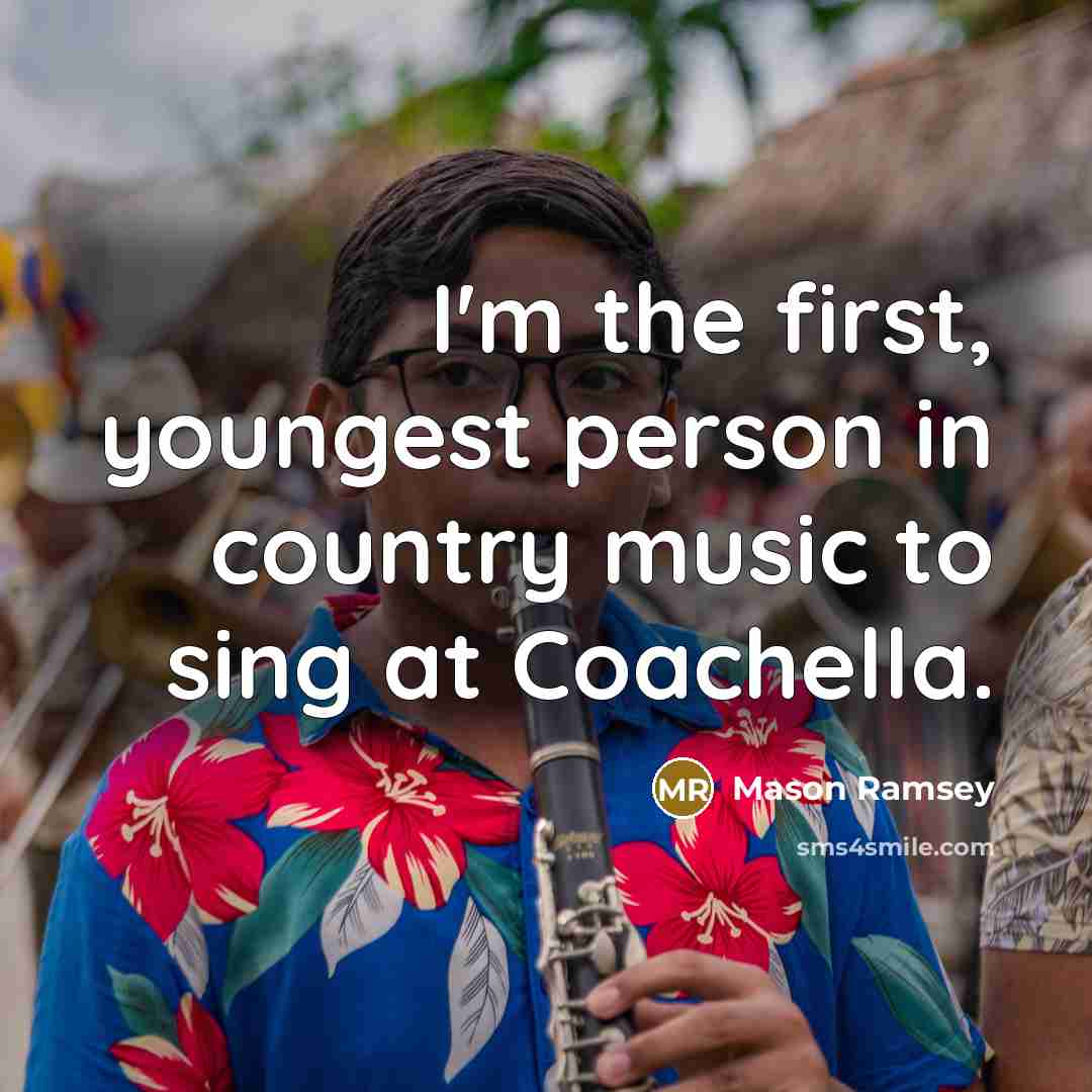 “I'm the first, youngest person in country music to sing…” quote by Mason Ramsey