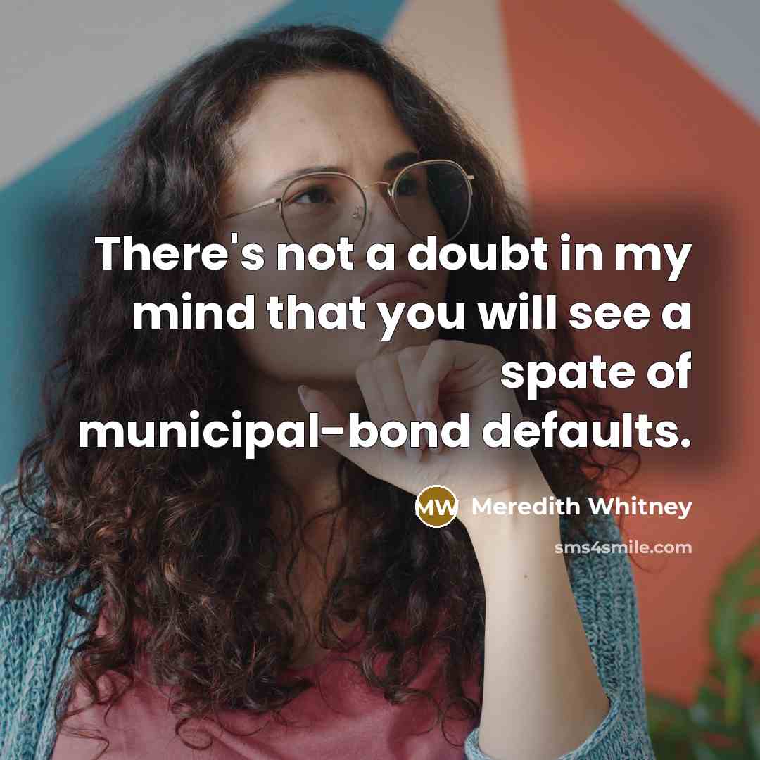 “There's not a doubt in my mind that you will…” quote by Meredith Whitney