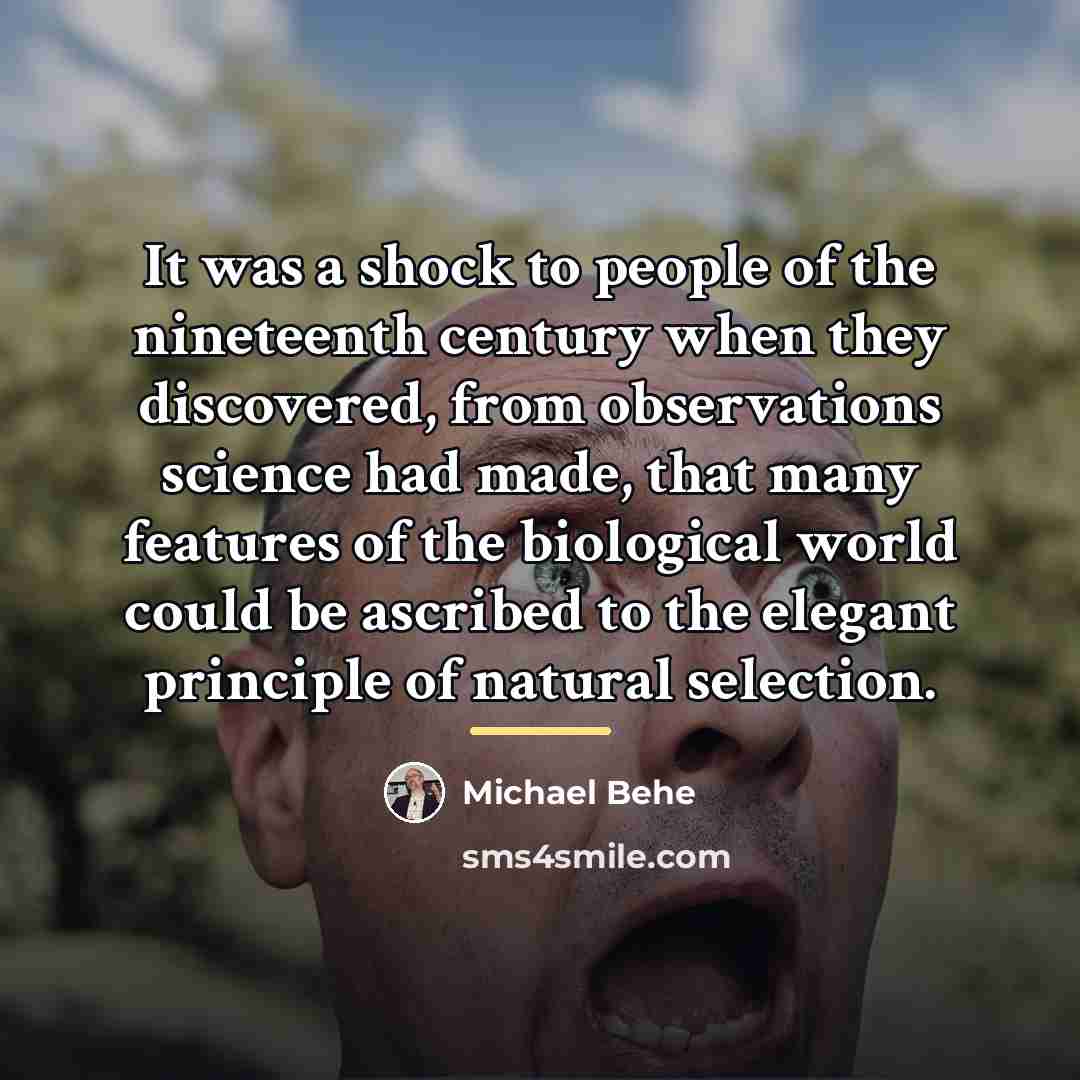 “It was a shock to people of the nineteenth century…” quote by Michael Behe