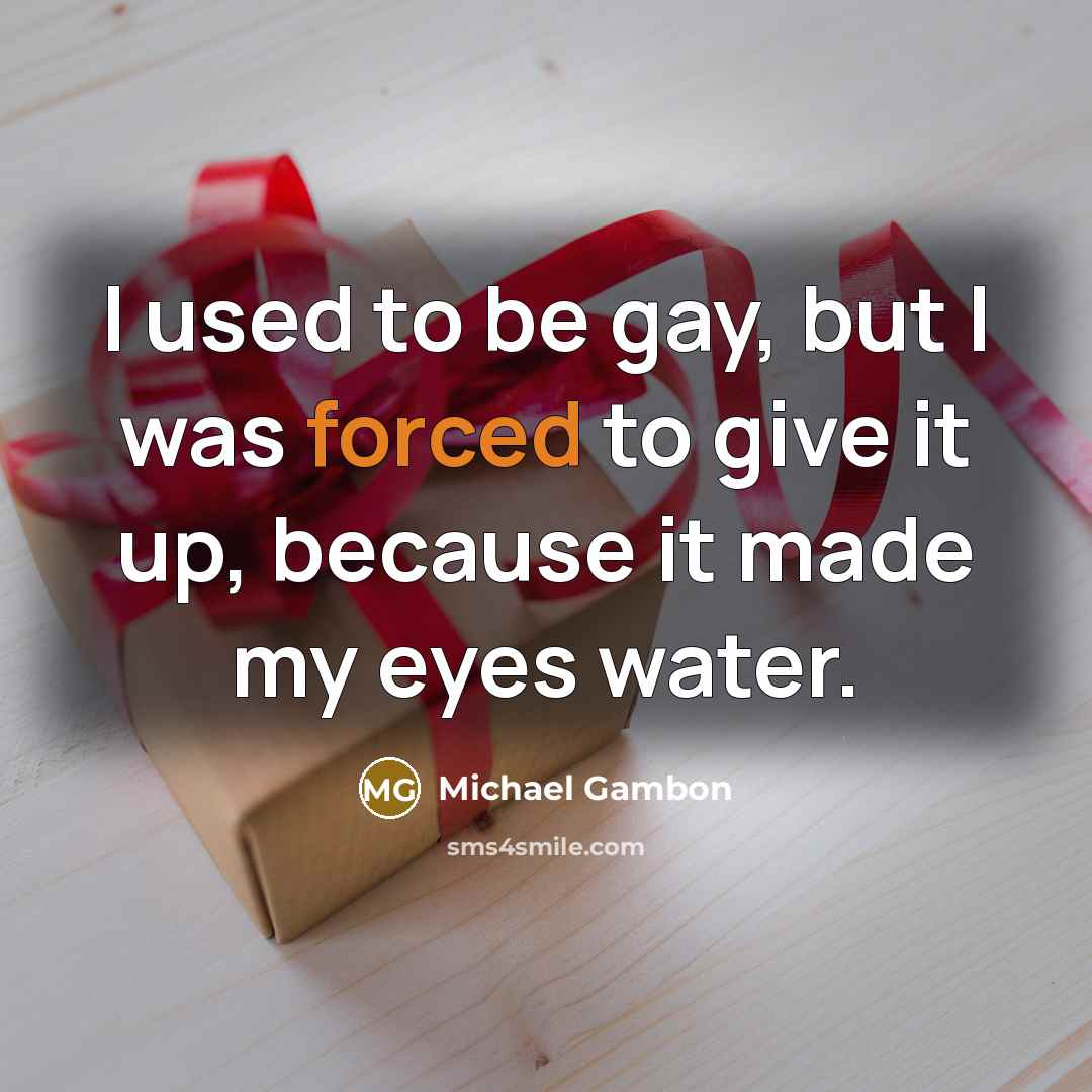 “I used to be gay, but I was forced to…” quote by Michael Gambon