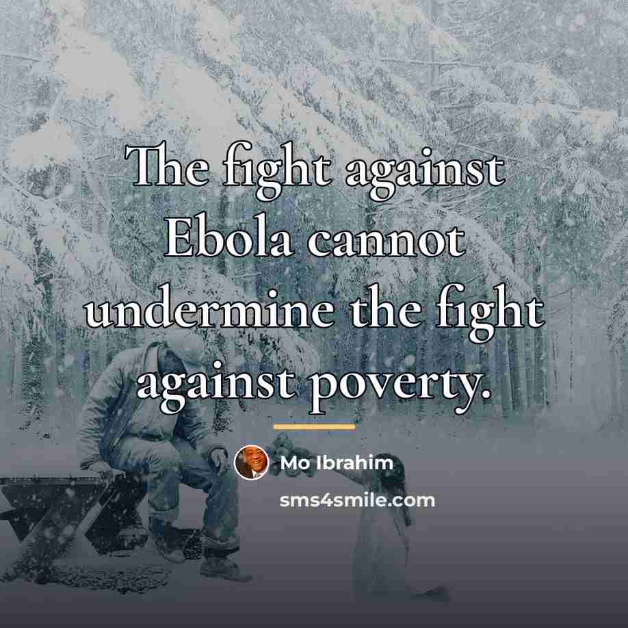 “The fight against Ebola cannot undermine the fight against poverty.…” quote by Mo Ibrahim