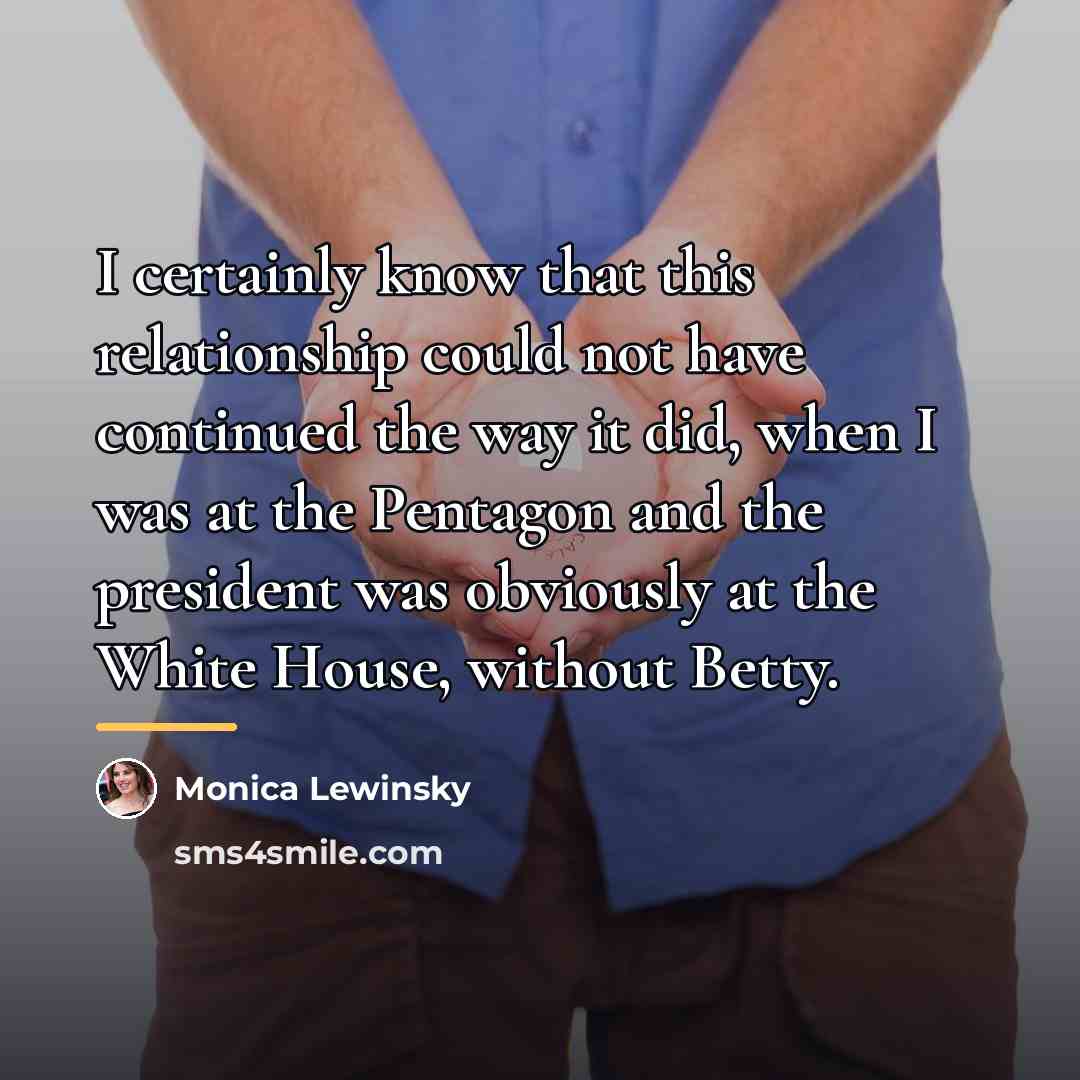 “I certainly know that this relationship could not have continued…” quote by Monica Lewinsky