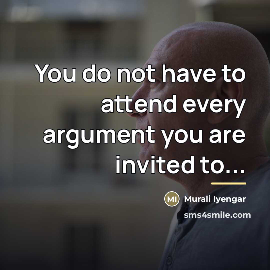 “You do not have to attend every argument you are…” quote by Murali Iyengar