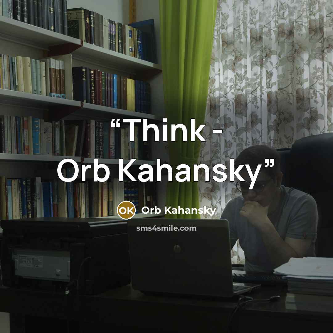 “Think - Orb Kahansky” quote by Orb Kahansky