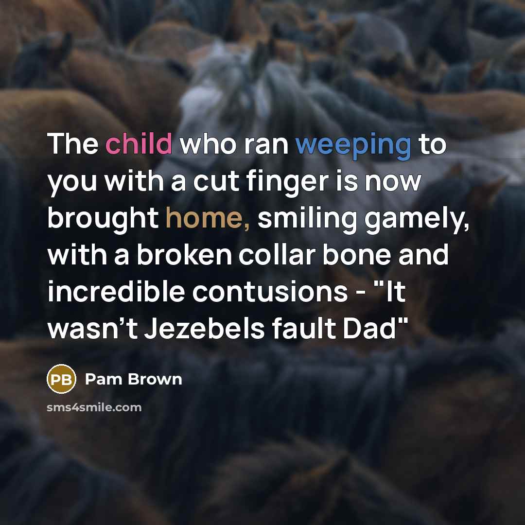 “The child who ran weeping to you with a cut…” quote by Pam Brown