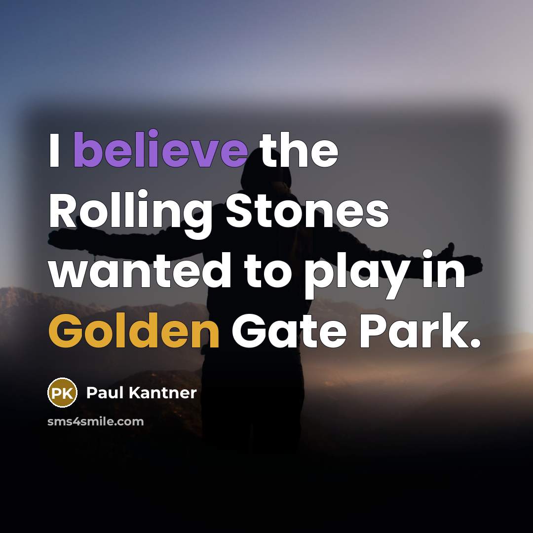 “I believe the Rolling Stones wanted to play in Golden…” quote by Paul Kantner