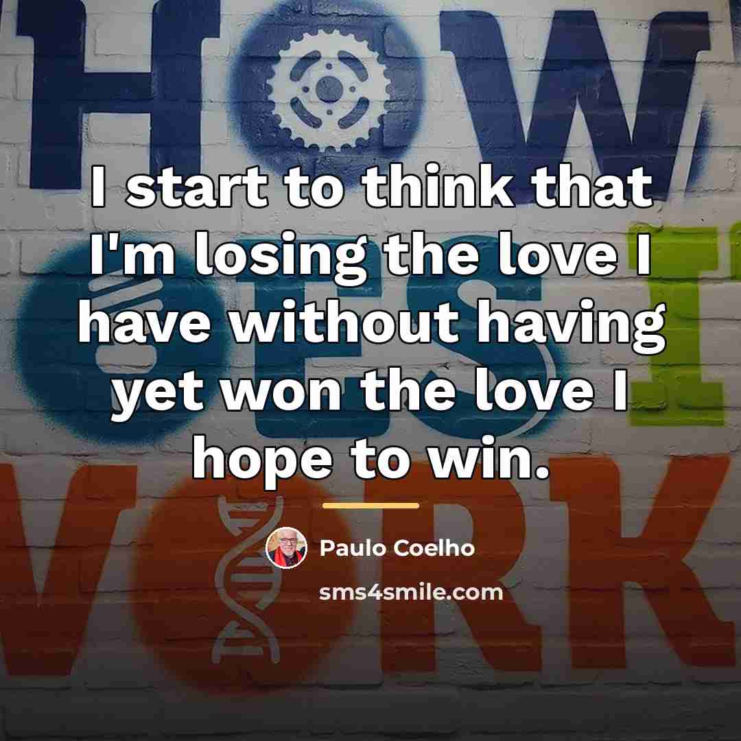 “I start to think that I'm losing the love I…” quote by Paulo Coelho