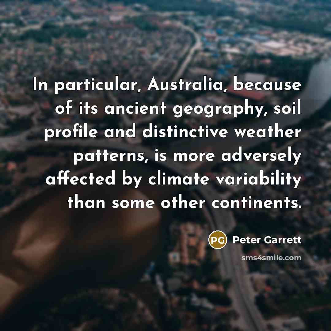 “In particular, Australia, because of its ancient geography, soil profile…” quote by Peter Garrett