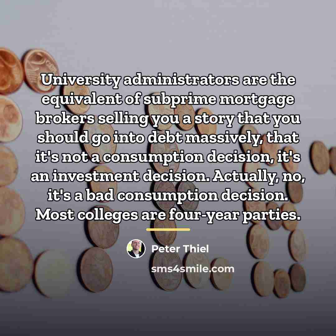 “University administrators are the equivalent of subprime mortgage brokers selling…” quote by Peter Thiel